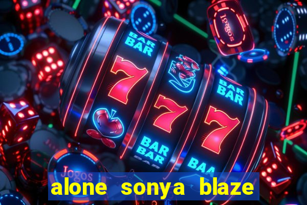 alone sonya blaze & alberto blanco